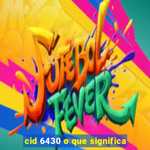 cid 6430 o que significa